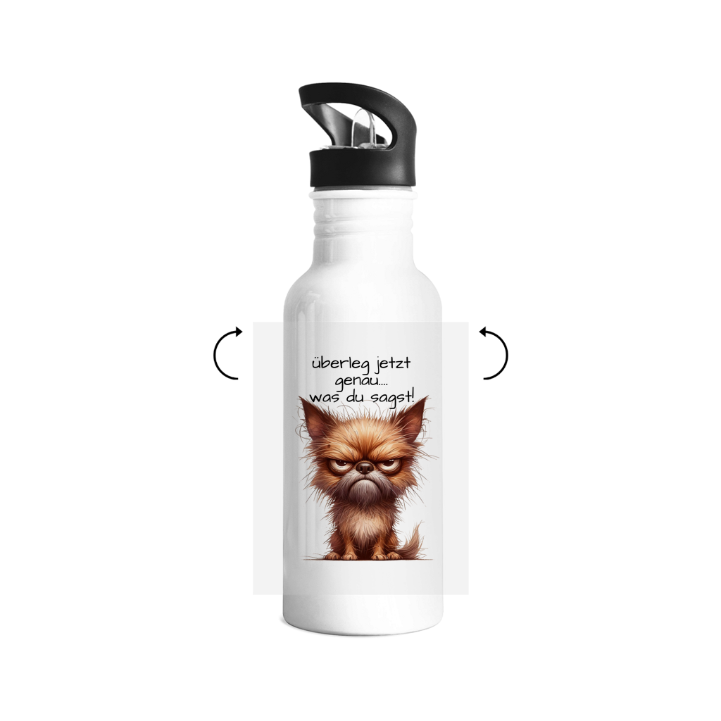 Edelstahl-Trinkflasche Hund "überleg jetzt genau....was du sagst!!!"