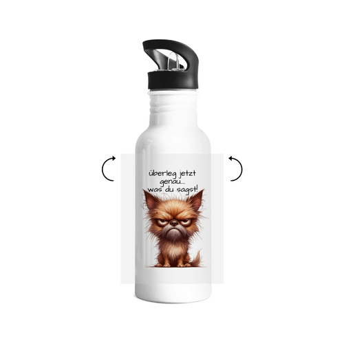 Edelstahl-Trinkflasche Hund "überleg jetzt genau....was du sagst!!!"